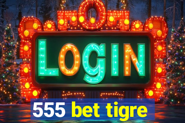 555 bet tigre